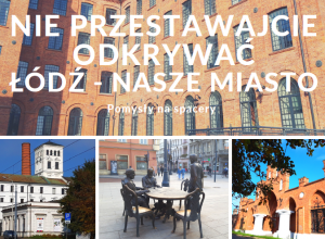 Nie przestawajcie odkrywać - Łódź - nasze miasto